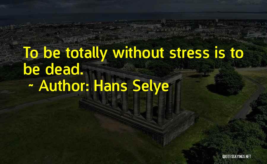 Life Without Stress Quotes By Hans Selye