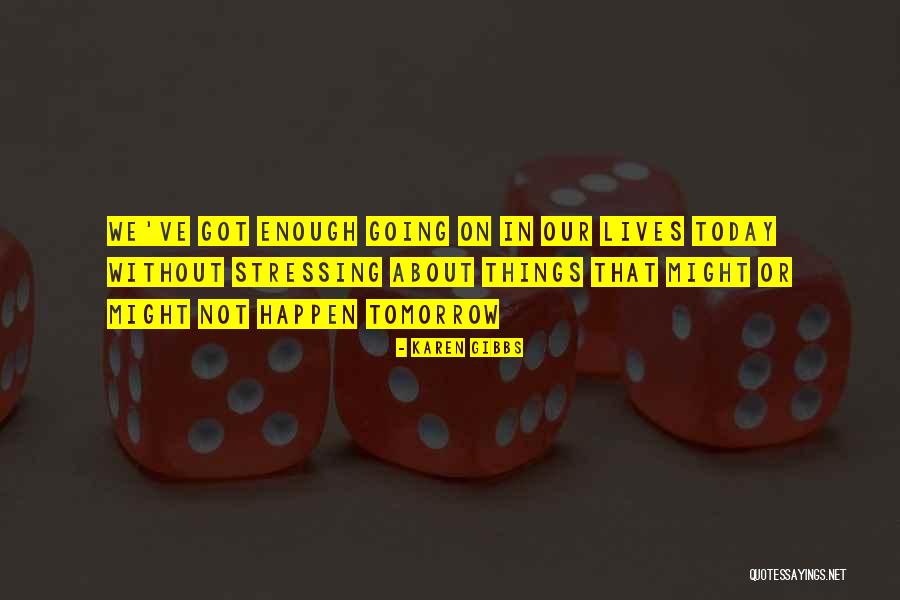 Life Without Stress Quotes By Karen Gibbs Life Without Stress Quotes By Karen Gibbs