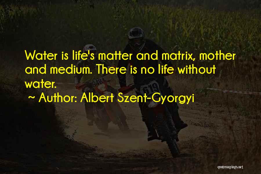 Life Without Water Quotes By Albert Szent-Gyorgyi