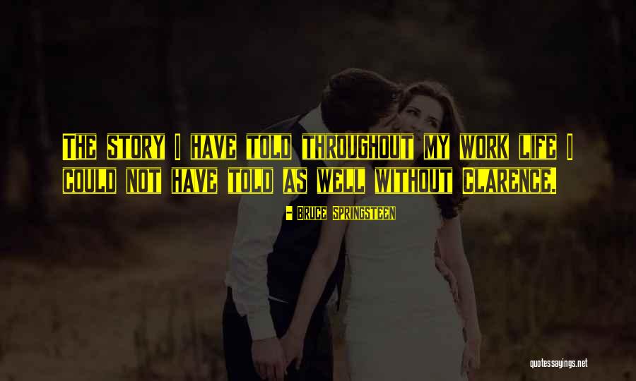 Life Without Work Quotes By Bruce Springsteen Life Without Work Quotes By Bruce Springsteen