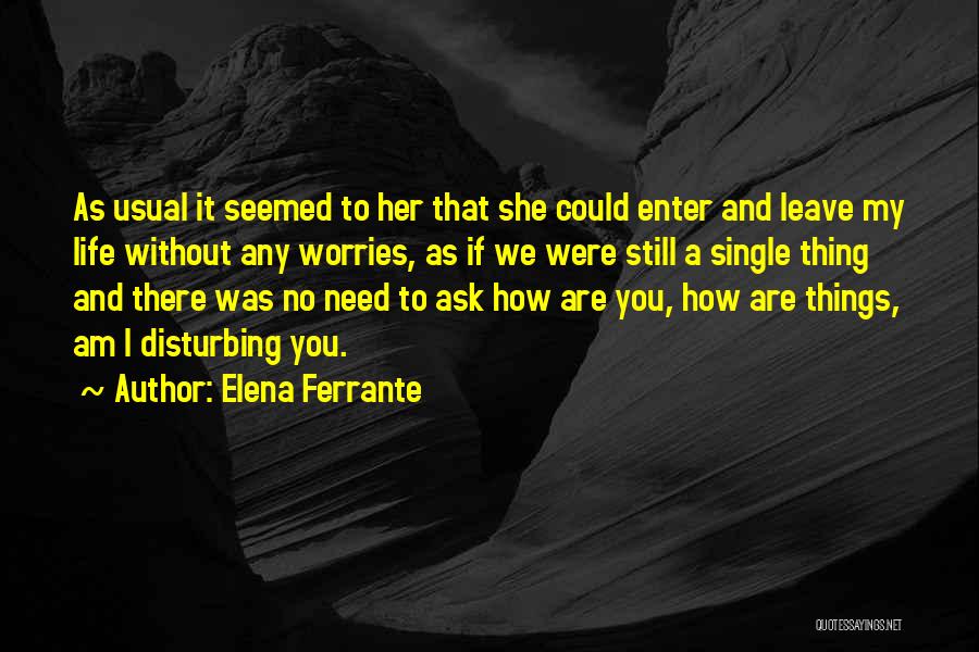 Life Without Worries Quotes By Elena Ferrante