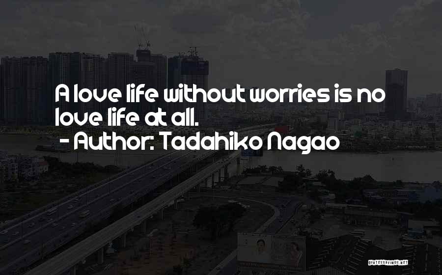 Life Without Worries Quotes By Tadahiko Nagao
