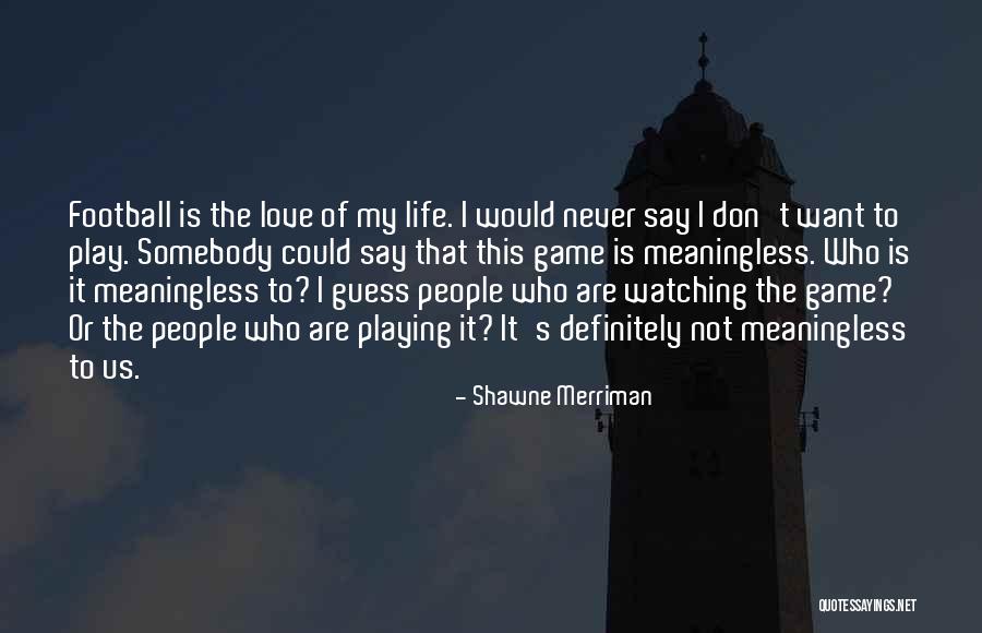 Life Without You Is Meaningless Quotes By Shawne Merriman