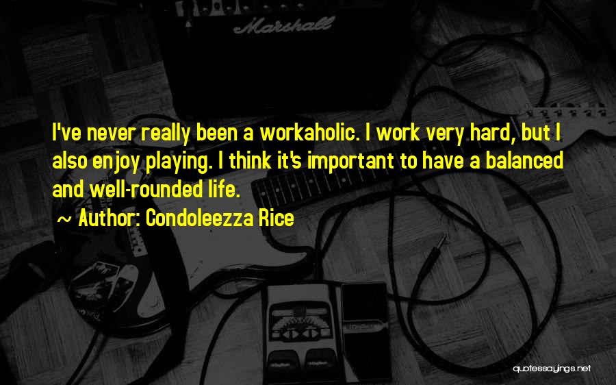 Life Work Hard Quotes By Condoleezza Rice