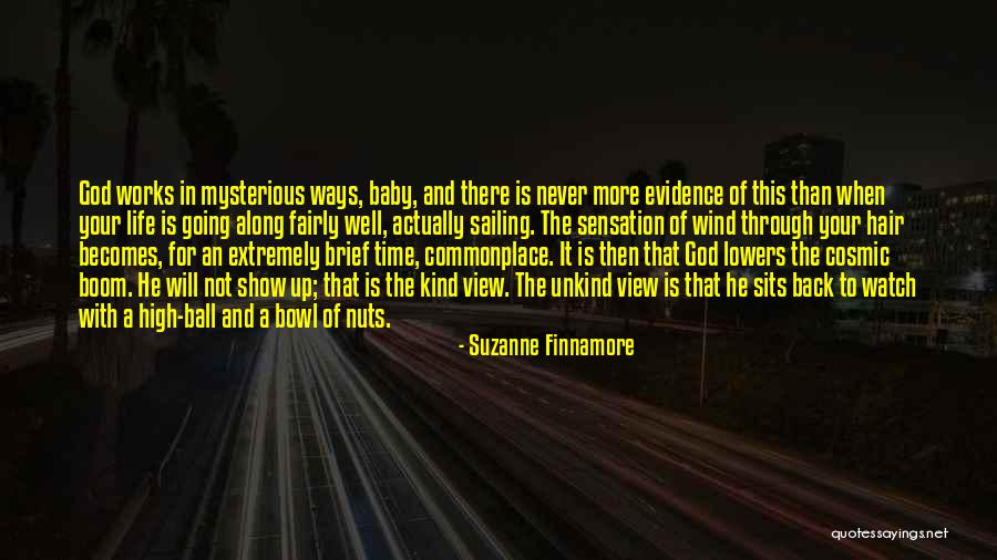 Life Works Mysterious Ways Quotes By Suzanne Finnamore Life Works Mysterious Ways Quotes By Suzanne Finnamore