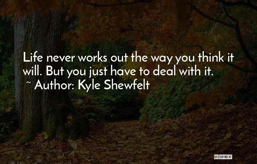 Life Works Out Quotes By Kyle Shewfelt