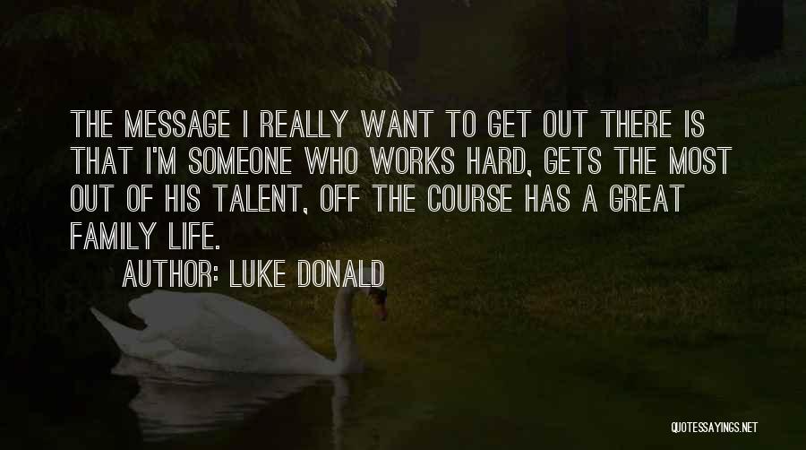 Life Works Out Quotes By Luke Donald