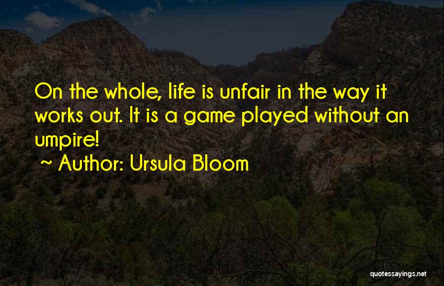 Life Works Out Quotes By Ursula Bloom