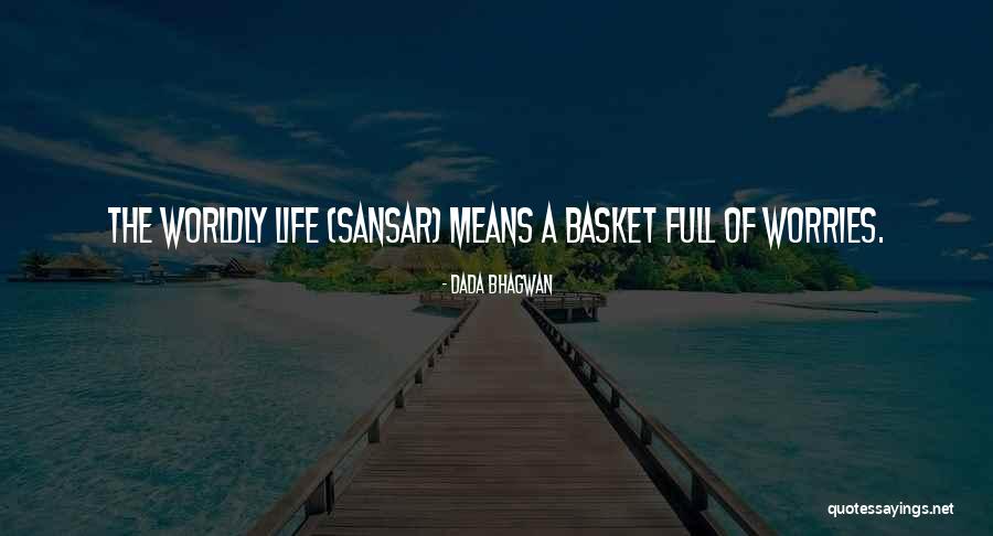 Life Worries Quotes By Dada Bhagwan Life Worries Quotes By Dada Bhagwan
