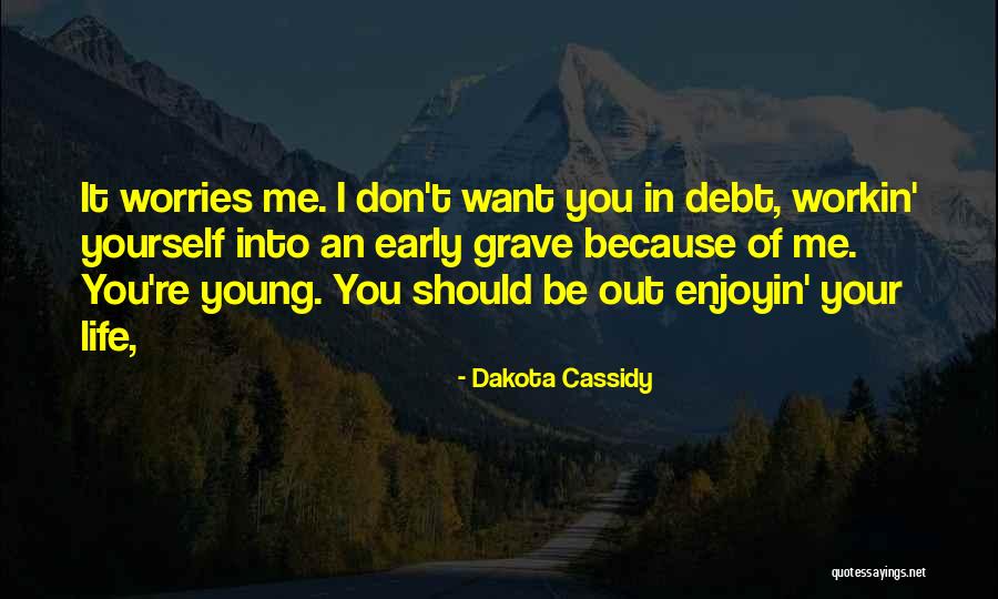 Life Worries Quotes By Dakota Cassidy Life Worries Quotes By Dakota Cassidy