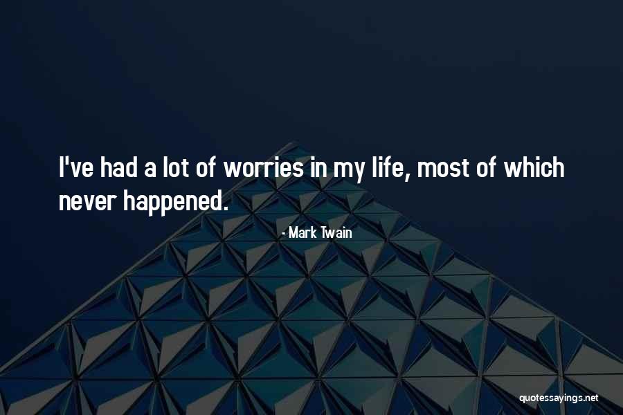 Life Worries Quotes By Mark Twain Life Worries Quotes By Mark Twain