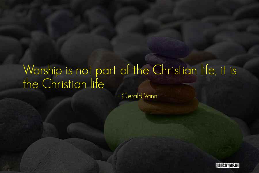 Life Worship Christian Quotes By Gerald Vann Life Worship Christian Quotes By Gerald Vann