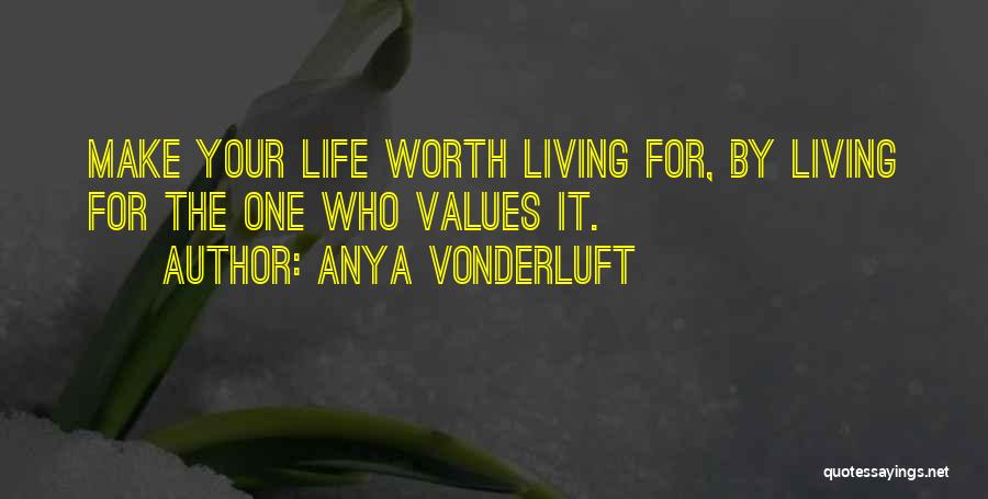 Life Worth Living Quotes By Anya VonderLuft