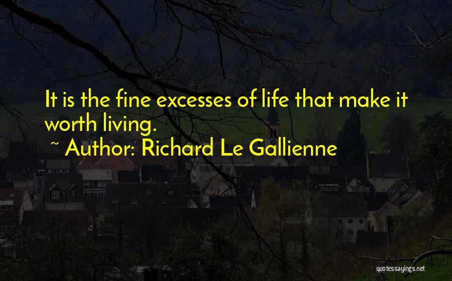 Life Worth Living Quotes By Richard Le Gallienne