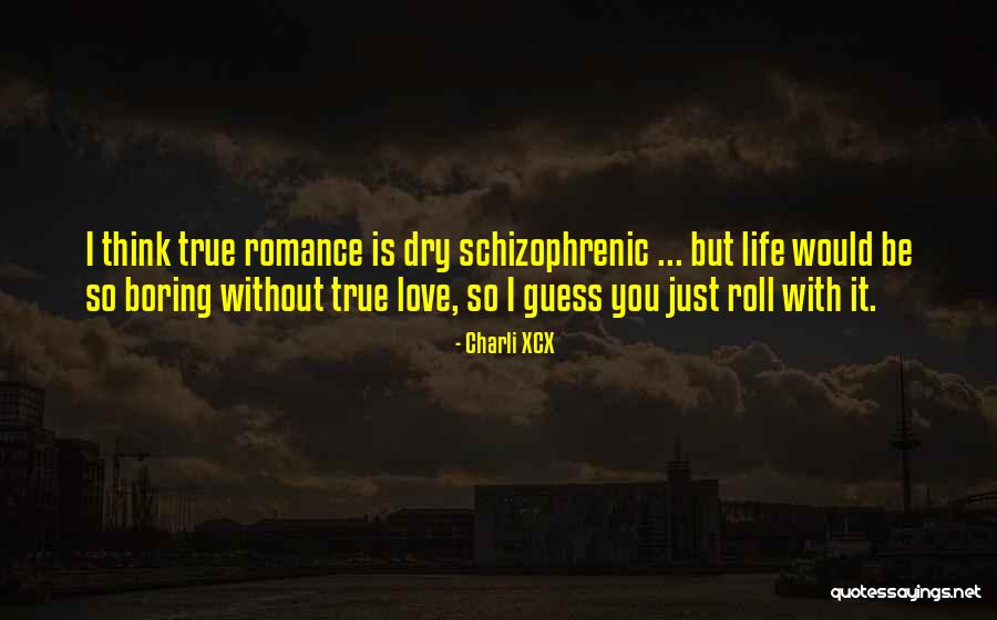 Life Would Be Boring Without You Quotes By Charli XCX Life Would Be Boring Without You Quotes By Charli XCX