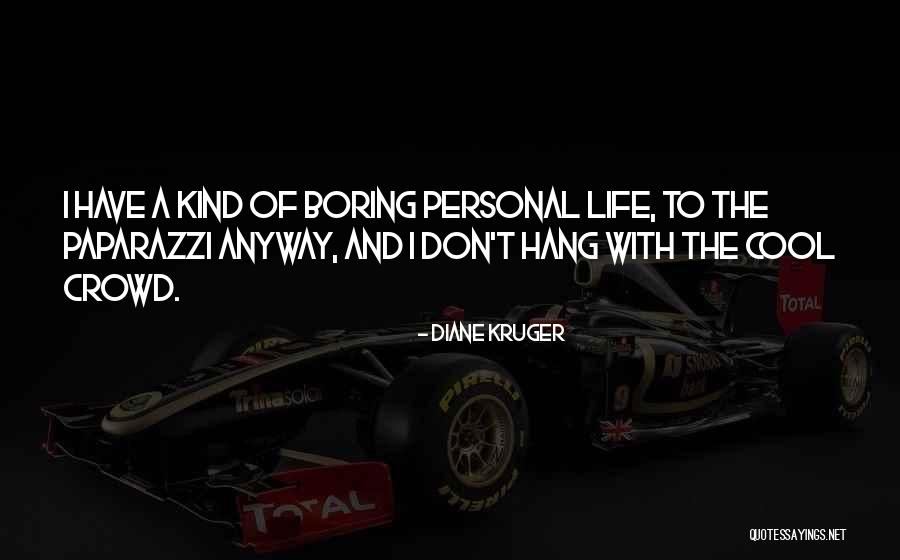 Life Would Be Boring Without You Quotes By Diane Kruger Life Would Be Boring Without You Quotes By Diane Kruger