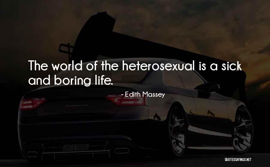 Life Would Be Boring Without You Quotes By Edith Massey Life Would Be Boring Without You Quotes By Edith Massey