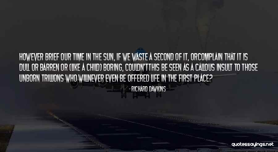 Life Would Be Boring Without You Quotes By Richard Dawkins Life Would Be Boring Without You Quotes By Richard Dawkins
