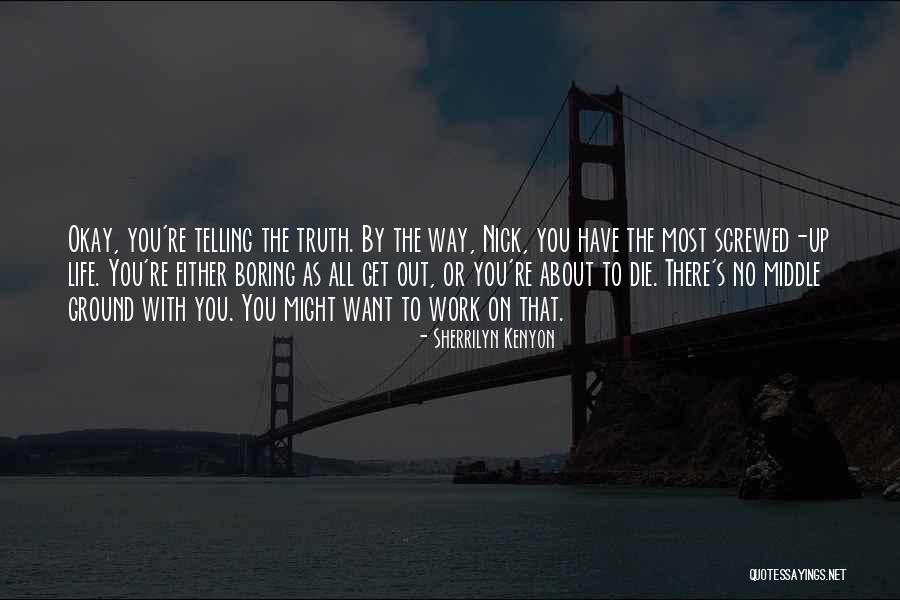 Life Would Be Boring Without You Quotes By Sherrilyn Kenyon Life Would Be Boring Without You Quotes By Sherrilyn Kenyon