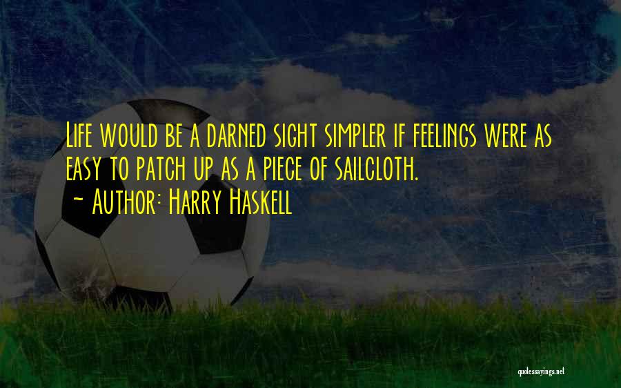 Life Would Be Easy Quotes By Harry Haskell