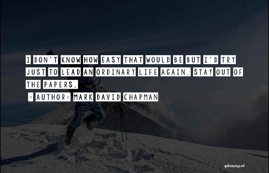 Life Would Be Easy Quotes By Mark David Chapman