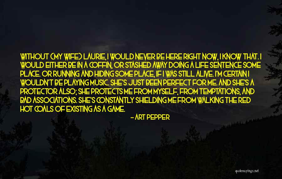 Life Would Be Perfect Quotes By Art Pepper Life Would Be Perfect Quotes By Art Pepper