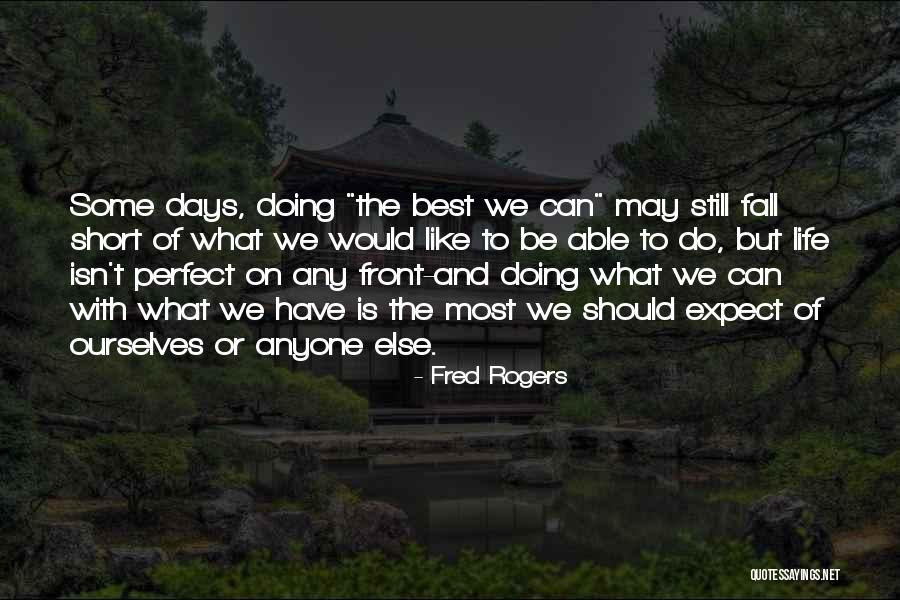 Life Would Be Perfect Quotes By Fred Rogers Life Would Be Perfect Quotes By Fred Rogers
