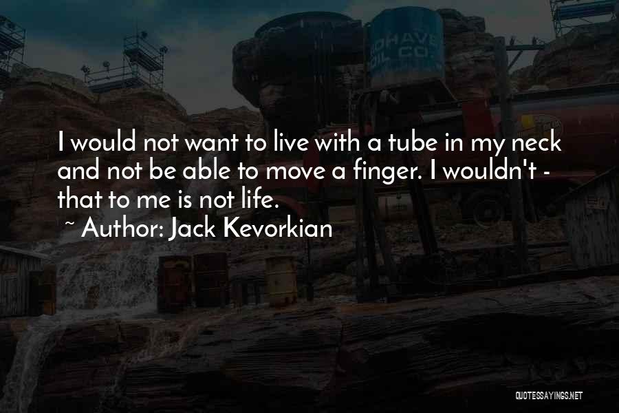 Life You Tube Quotes By Jack Kevorkian