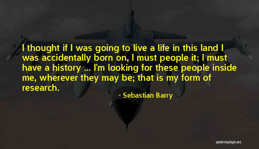 Life You Were Born To Live Quotes By Sebastian Barry Life You Were Born To Live Quotes By Sebastian Barry