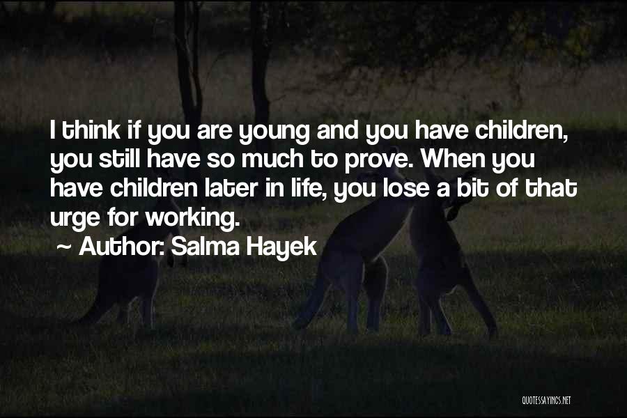 Life Young Quotes By Salma Hayek