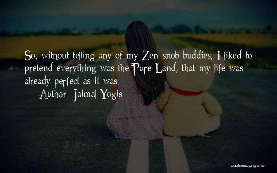 Life Zen Quotes By Jaimal Yogis