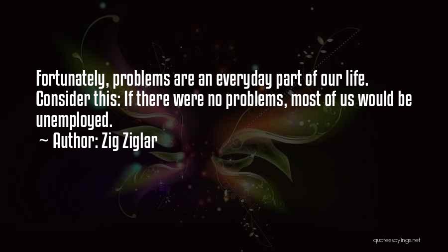 Life Zig Ziglar Quotes By Zig Ziglar