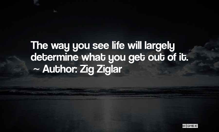 Life Zig Ziglar Quotes By Zig Ziglar