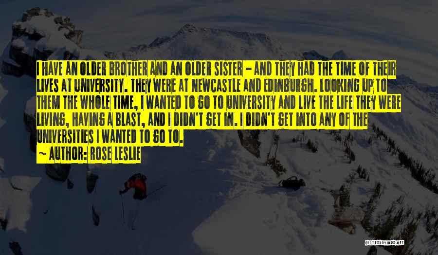 Life's A Blast Quotes By Rose Leslie Life's A Blast Quotes By Rose Leslie