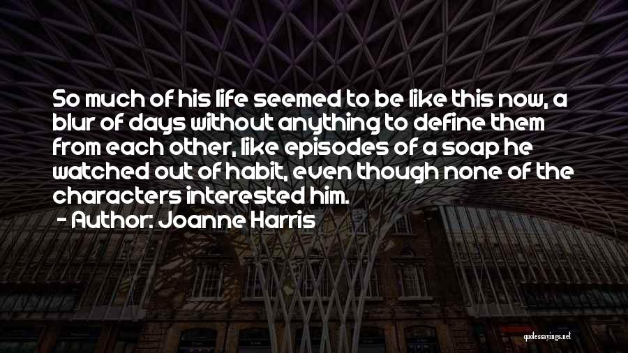 Life's A Blur Quotes By Joanne Harris