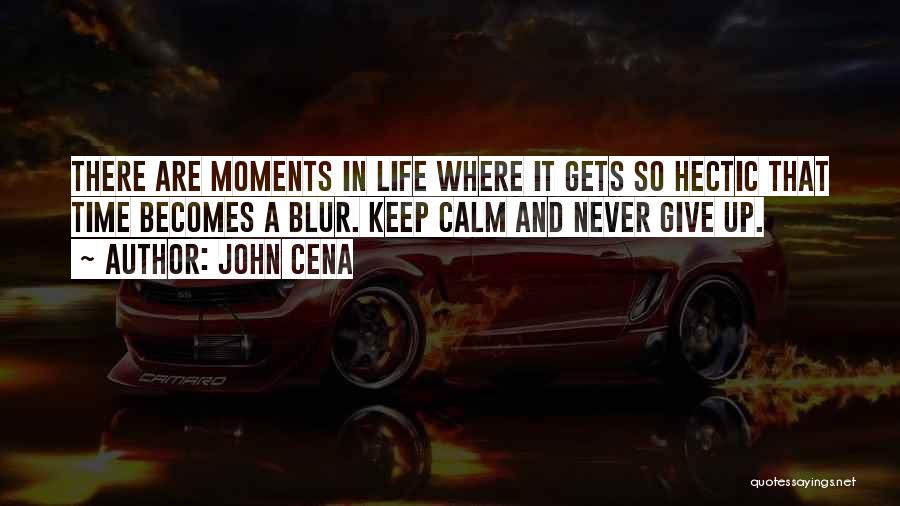 Life's A Blur Quotes By John Cena