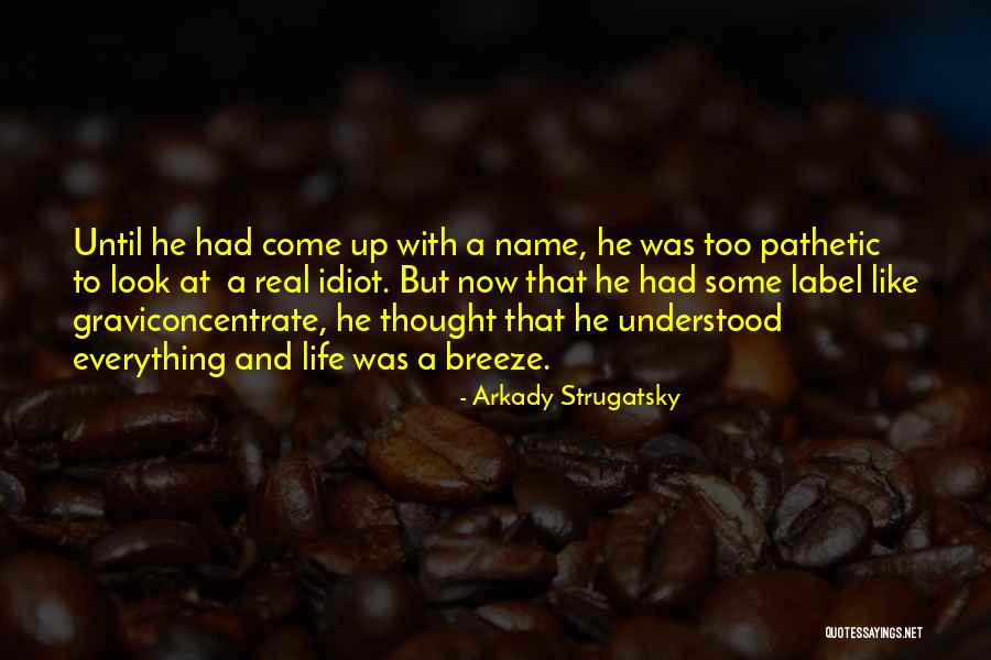 Life's A Breeze Quotes By Arkady Strugatsky Life's A Breeze Quotes By Arkady Strugatsky