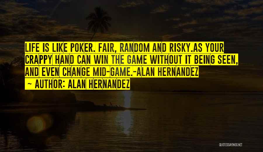 Life's A Game Of Poker Quotes By Alan Hernandez