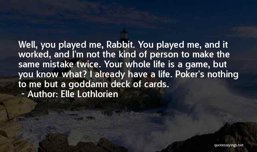 Life's A Game Of Poker Quotes By Elle Lothlorien