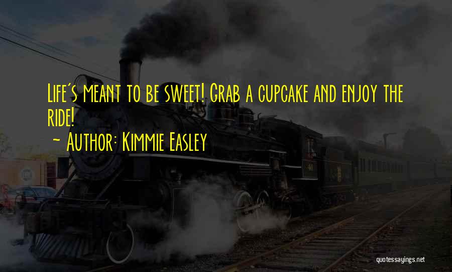 Life's A Journey Enjoy The Ride Quotes By Kimmie Easley