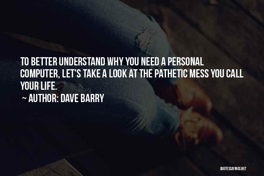 Life's A Mess Quotes By Dave Barry