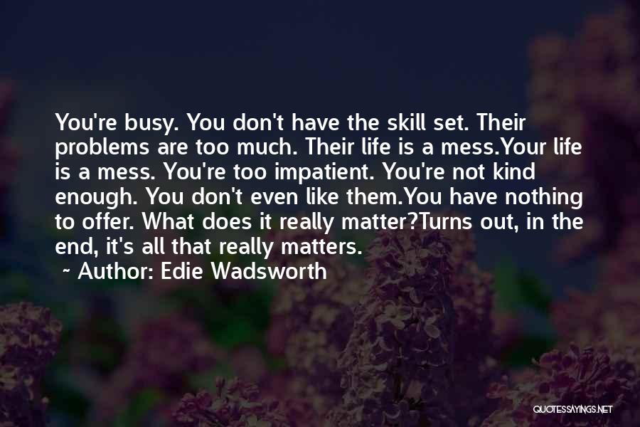 Life's A Mess Quotes By Edie Wadsworth