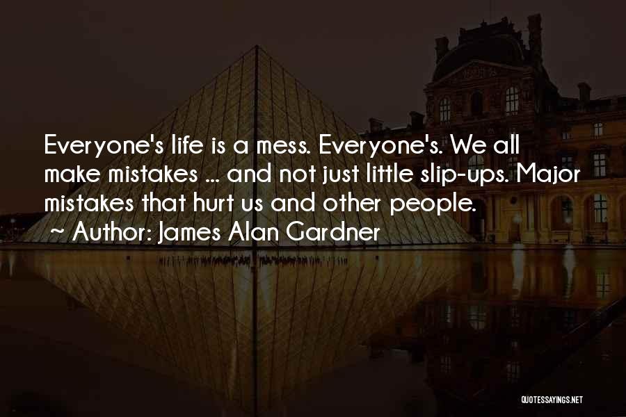 Life's A Mess Quotes By James Alan Gardner