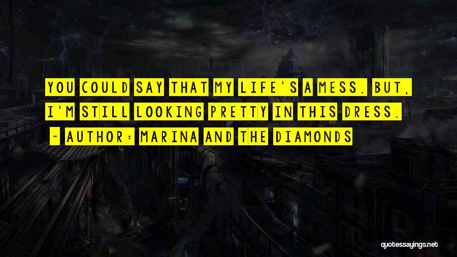 Life's A Mess Quotes By Marina And The Diamonds