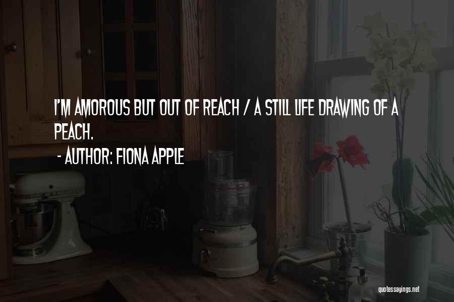 Life's A Peach Quotes By Fiona Apple