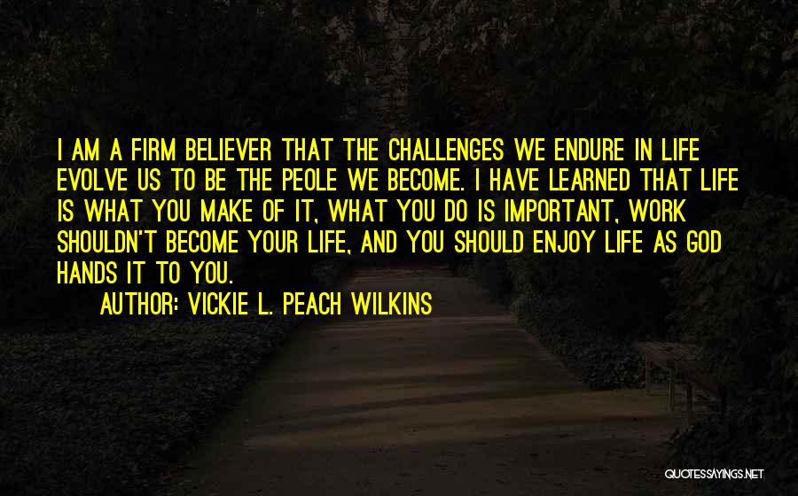 Life's A Peach Quotes By Vickie L. Peach Wilkins