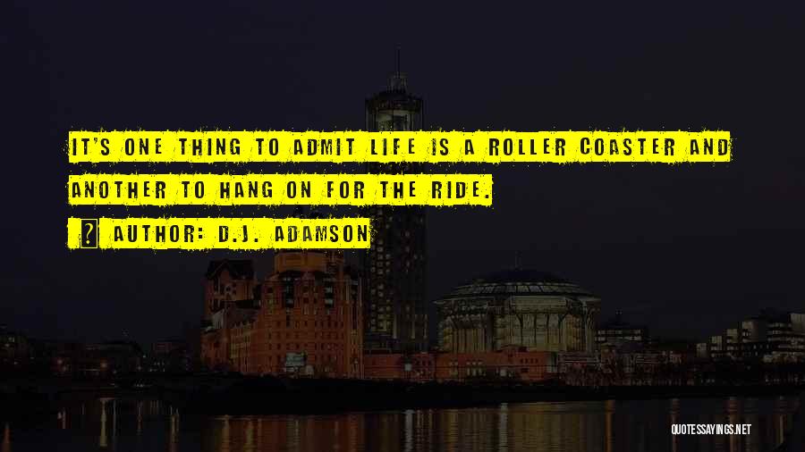 Life's A Ride Quotes By D.J. Adamson