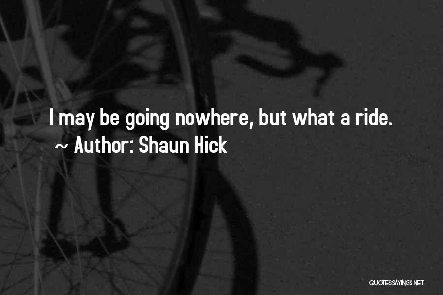 Life's A Ride Quotes By Shaun Hick