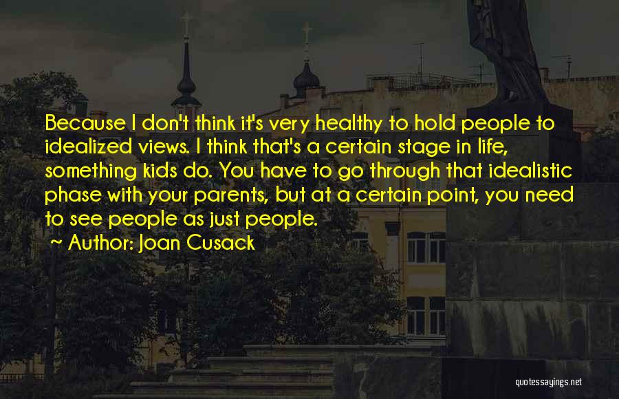 Life's A Stage Quotes By Joan Cusack