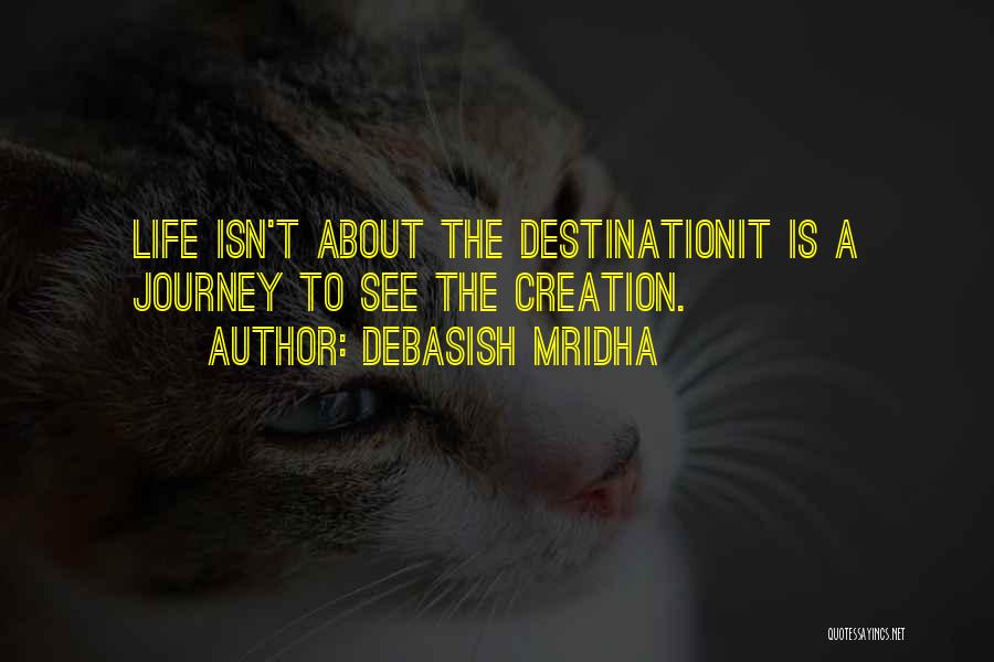 Life's About The Journey Not The Destination Quotes By Debasish Mridha